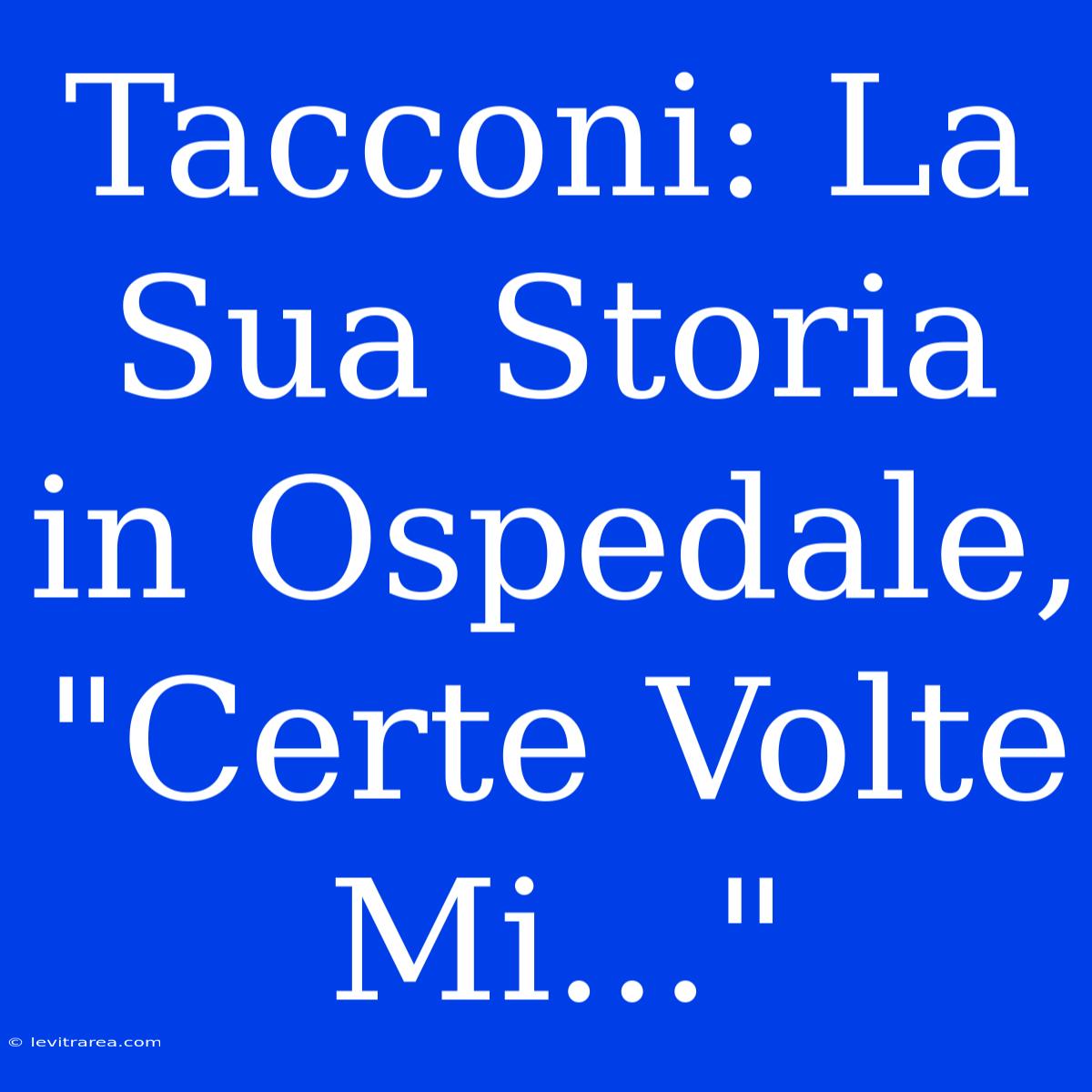 Tacconi: La Sua Storia In Ospedale, 