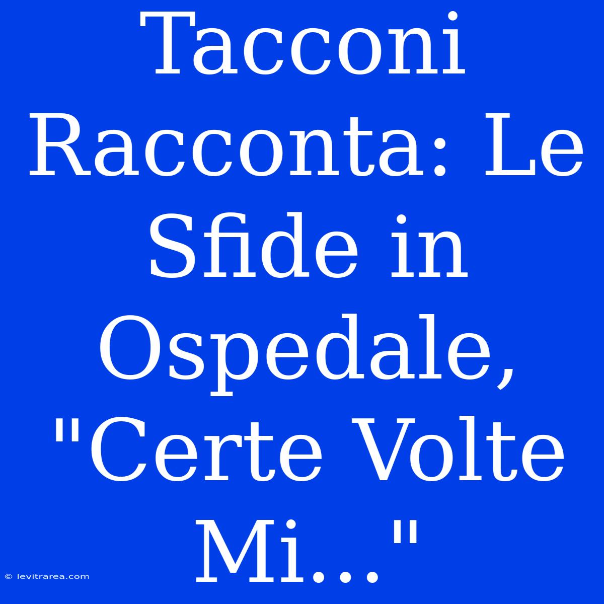 Tacconi Racconta: Le Sfide In Ospedale, 