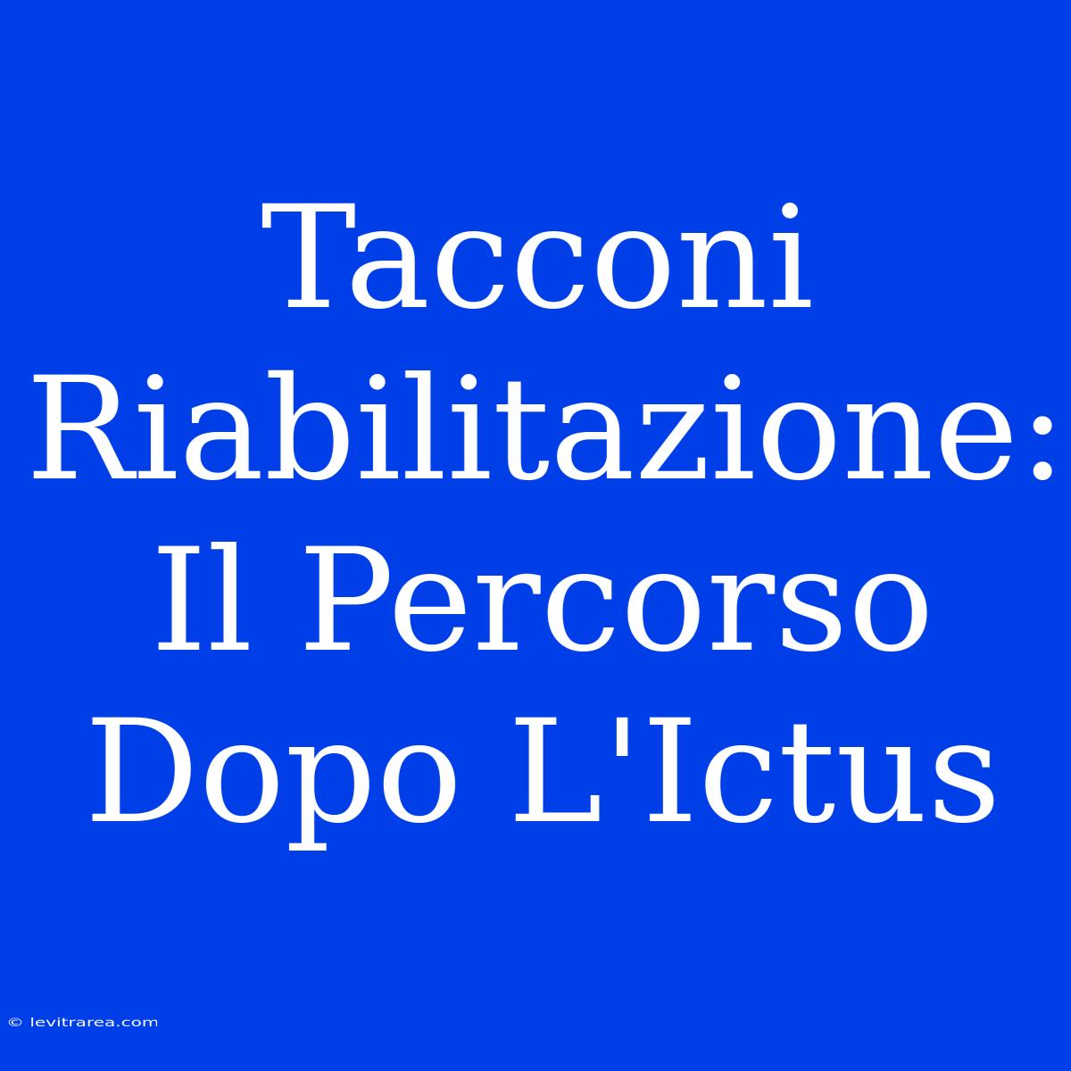 Tacconi Riabilitazione: Il Percorso Dopo L'Ictus