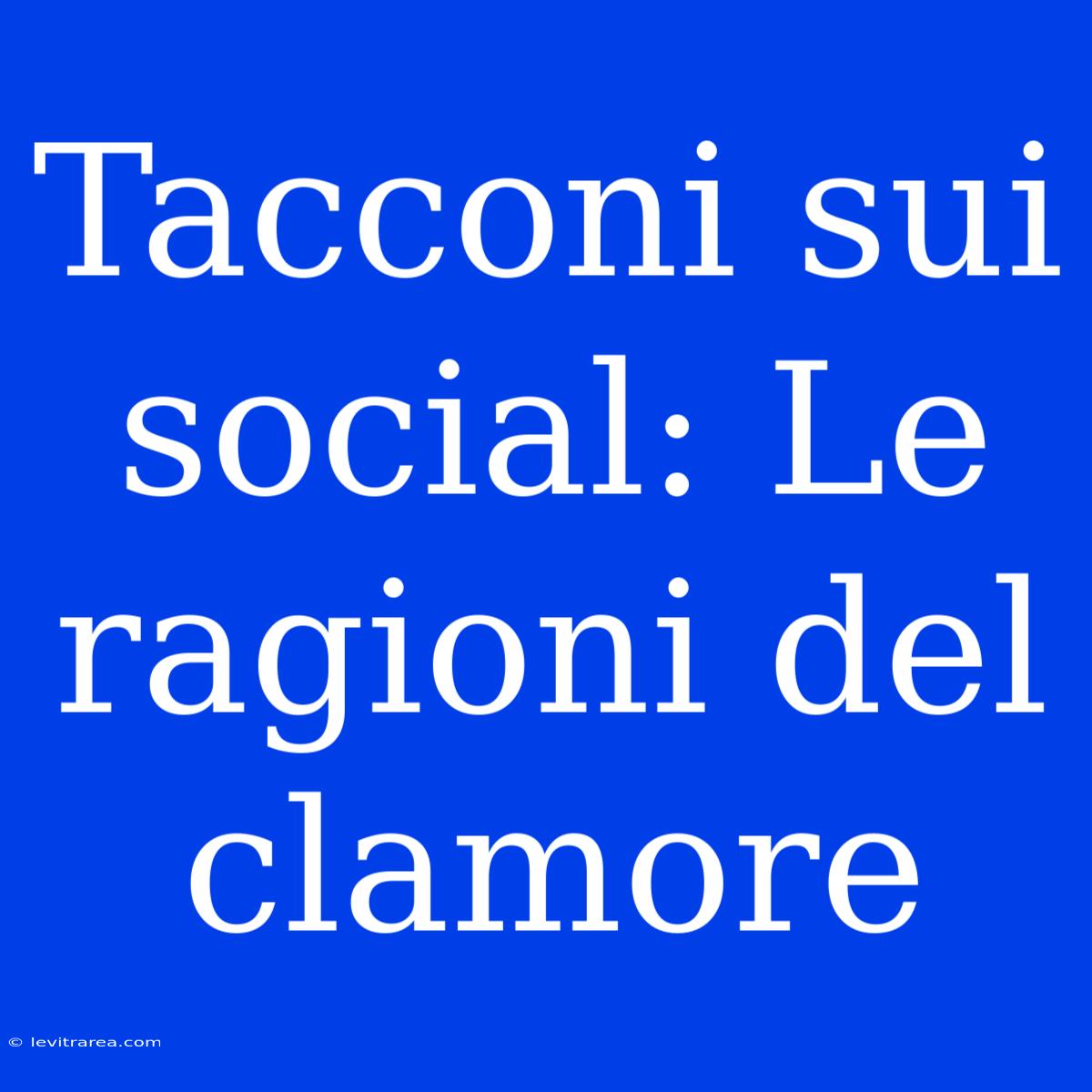 Tacconi Sui Social: Le Ragioni Del Clamore 