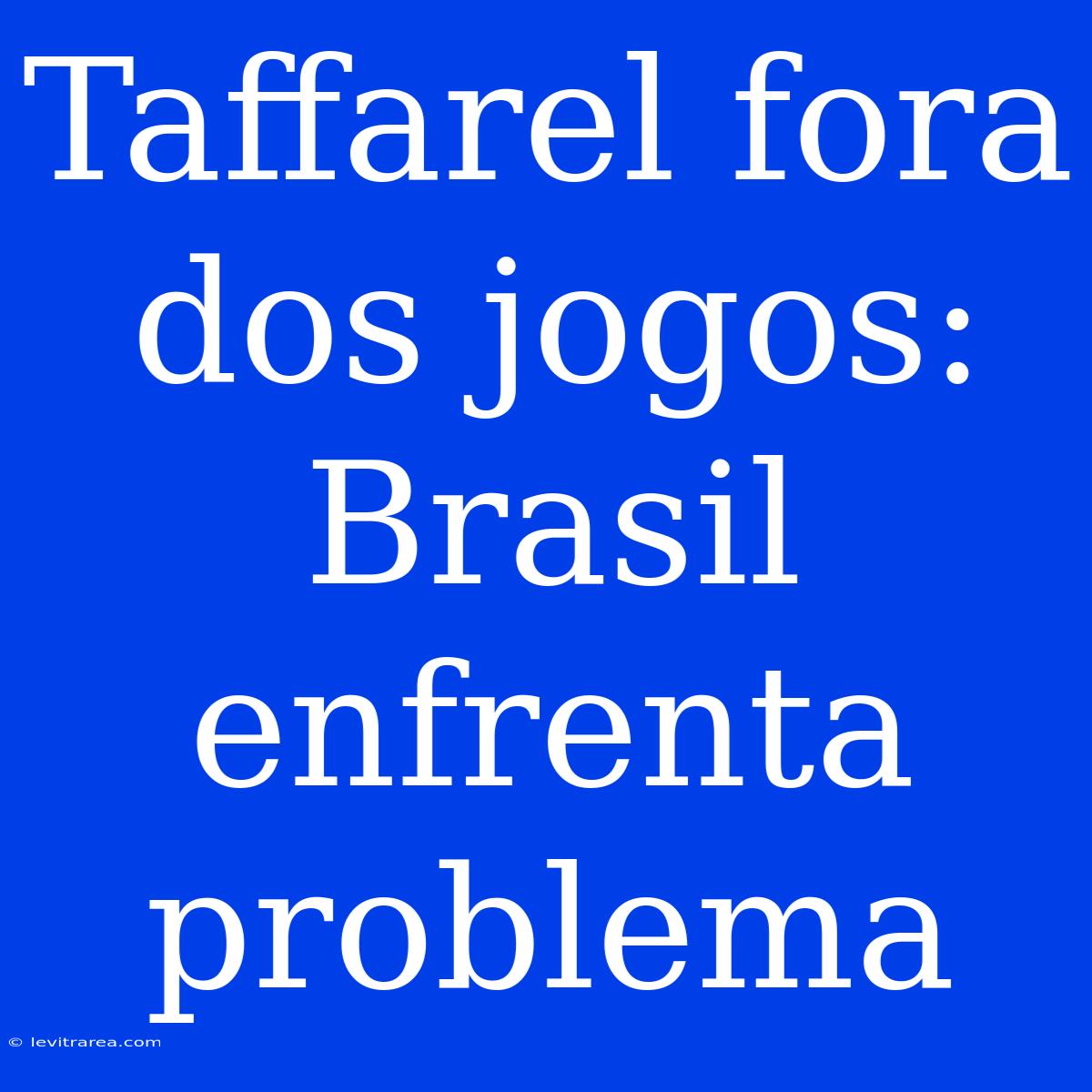 Taffarel Fora Dos Jogos: Brasil Enfrenta Problema