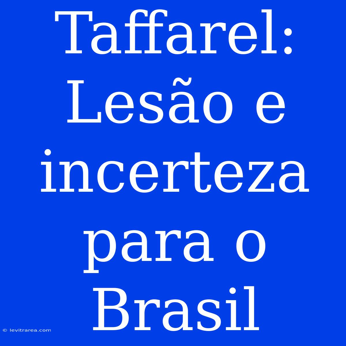 Taffarel: Lesão E Incerteza Para O Brasil