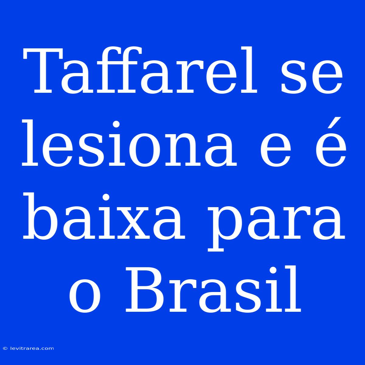 Taffarel Se Lesiona E É Baixa Para O Brasil