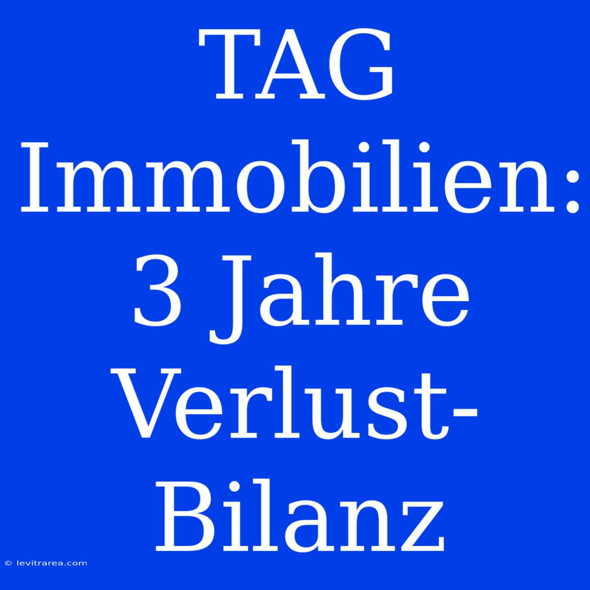 TAG Immobilien: 3 Jahre Verlust-Bilanz