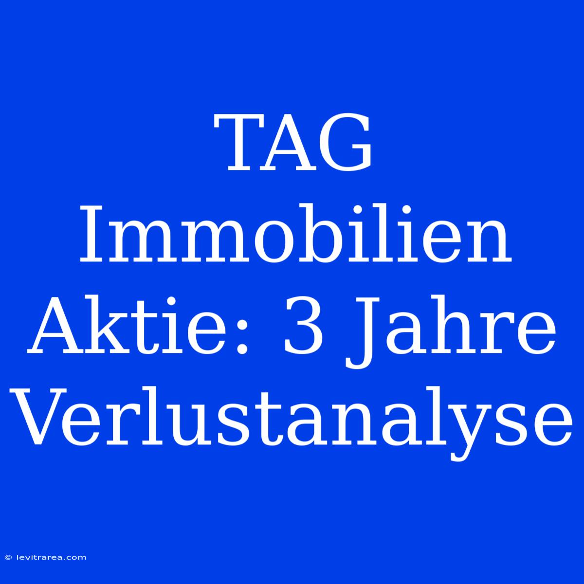 TAG Immobilien Aktie: 3 Jahre Verlustanalyse