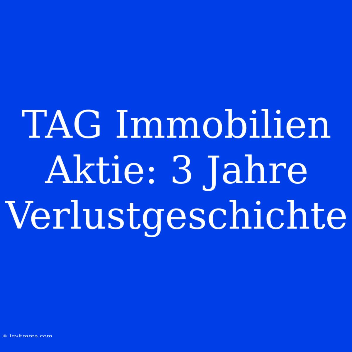 TAG Immobilien Aktie: 3 Jahre Verlustgeschichte 