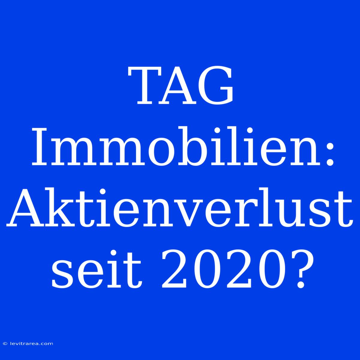 TAG Immobilien: Aktienverlust Seit 2020?