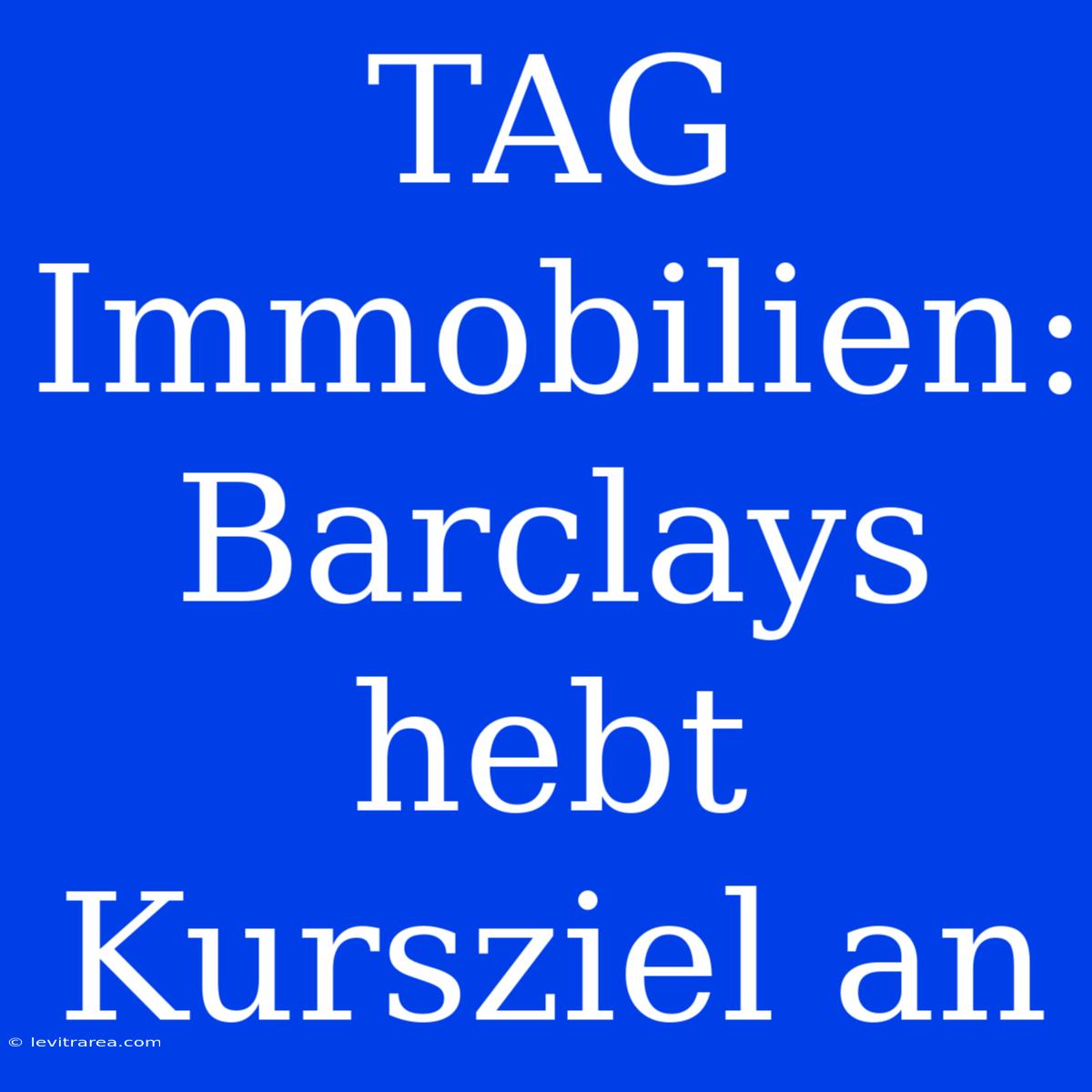 TAG Immobilien: Barclays Hebt Kursziel An