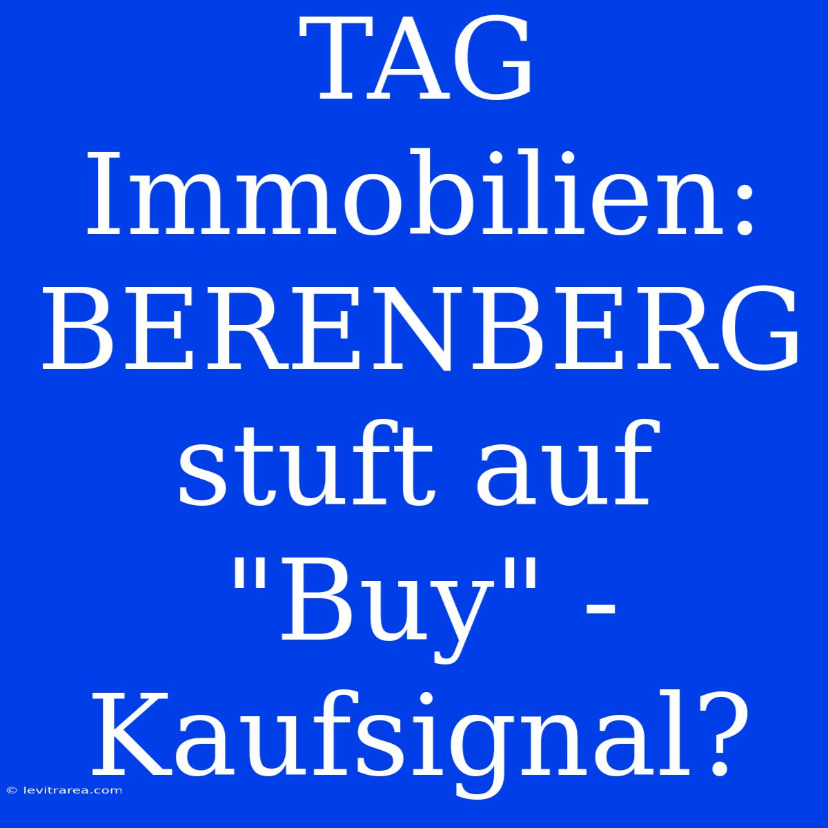 TAG Immobilien: BERENBERG Stuft Auf 