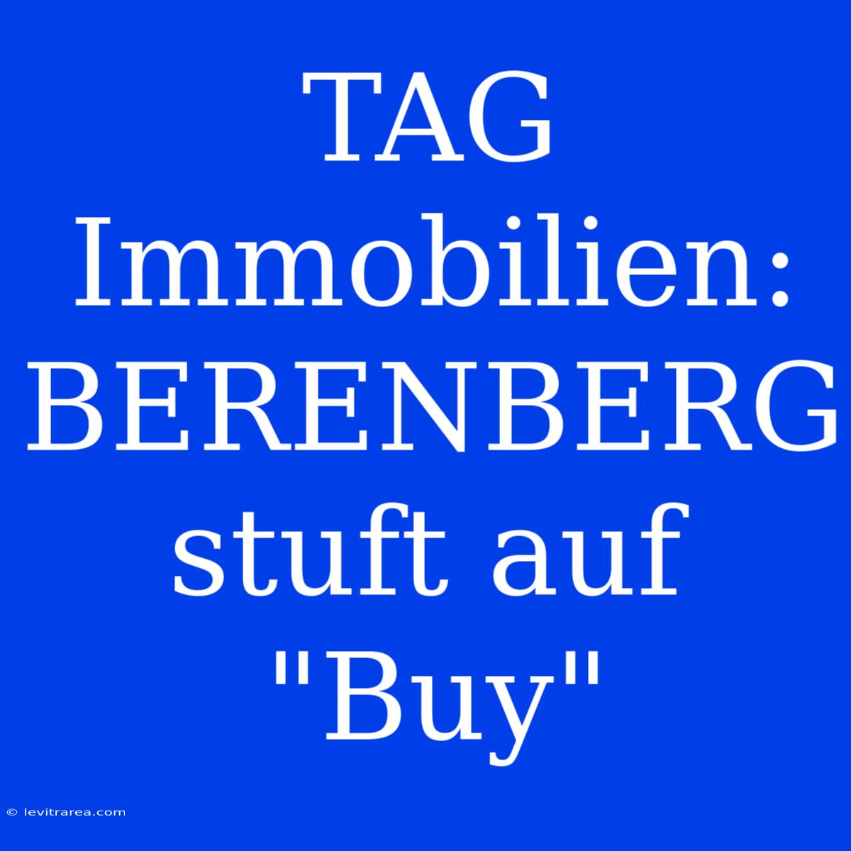 TAG Immobilien: BERENBERG Stuft Auf 