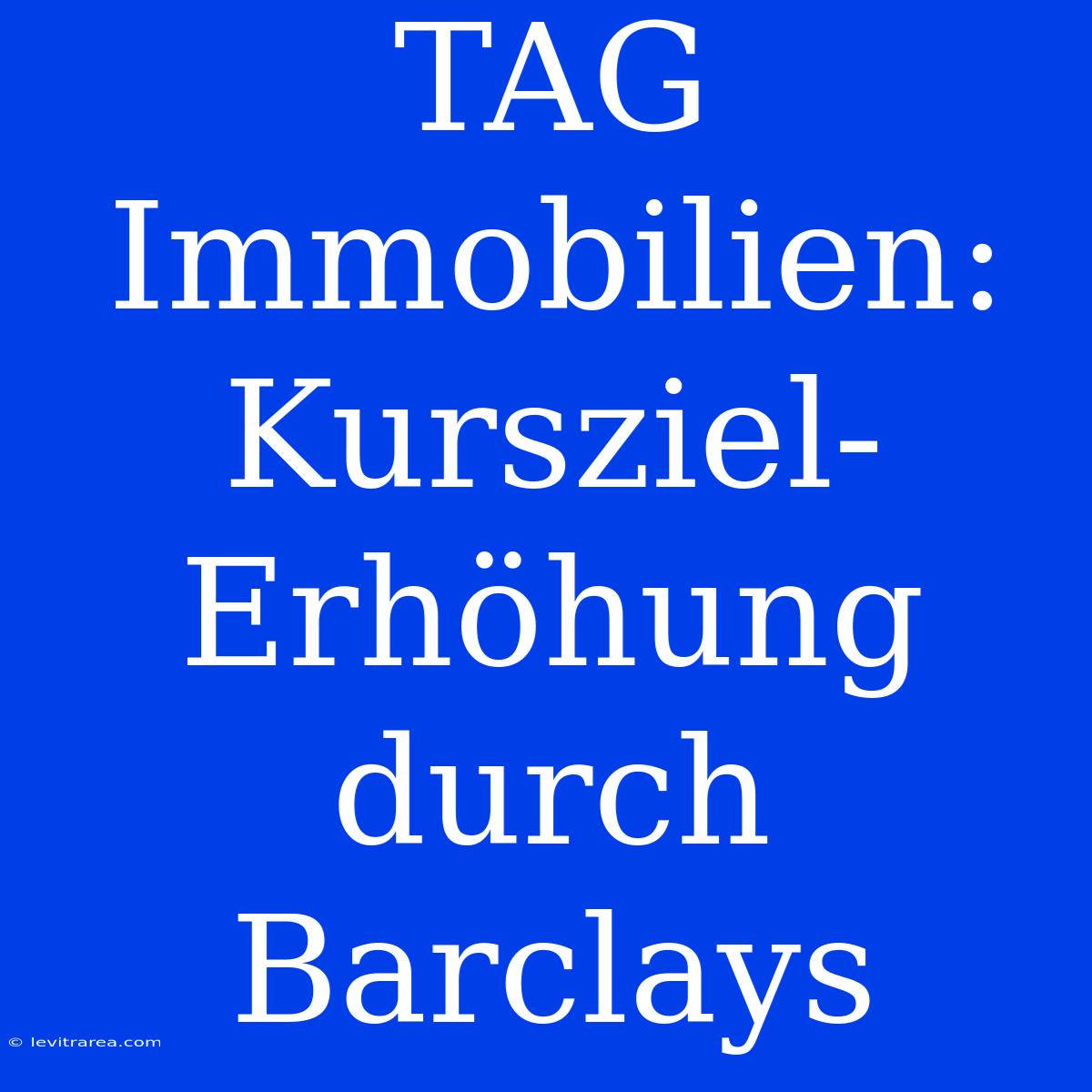 TAG Immobilien: Kursziel-Erhöhung Durch Barclays