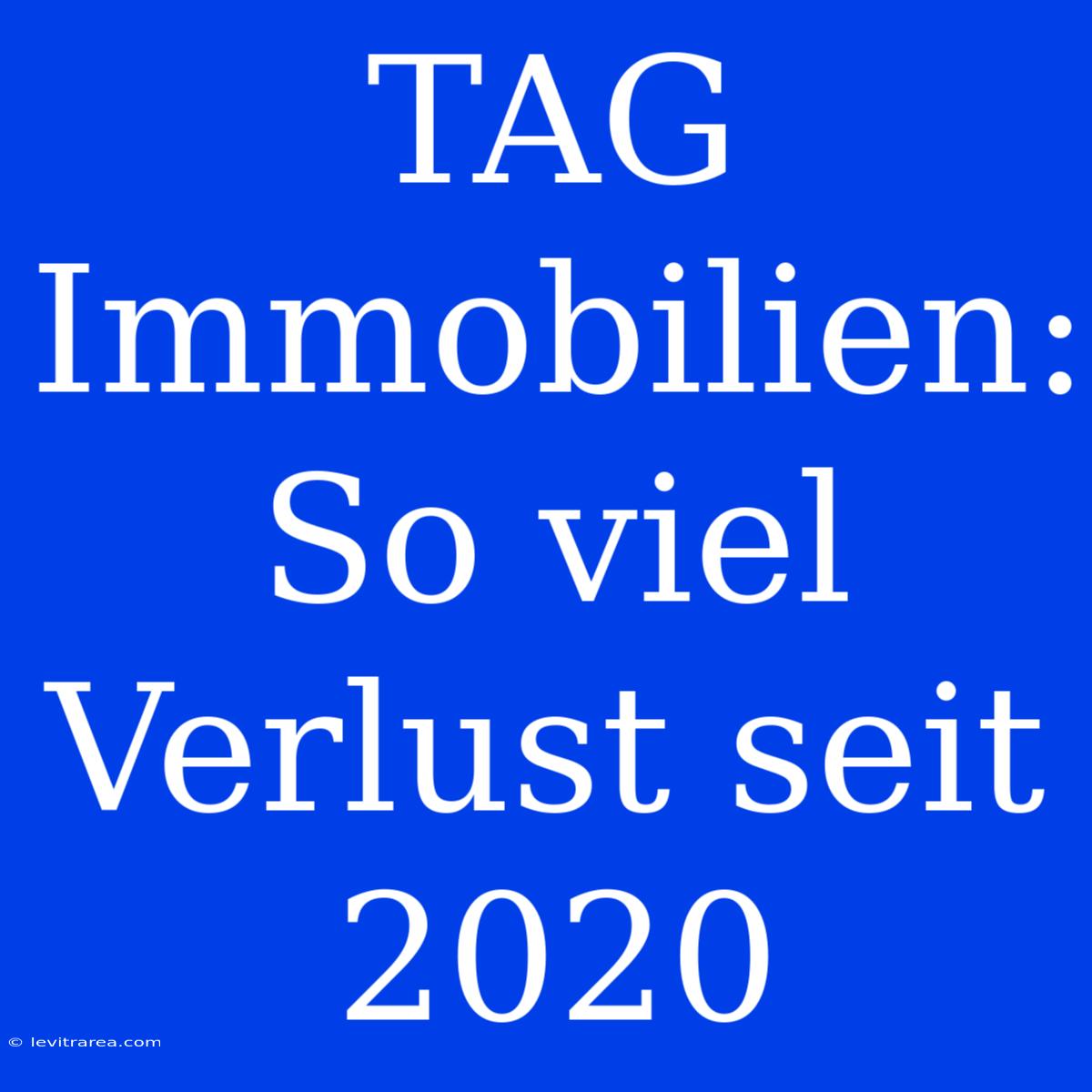 TAG Immobilien: So Viel Verlust Seit 2020