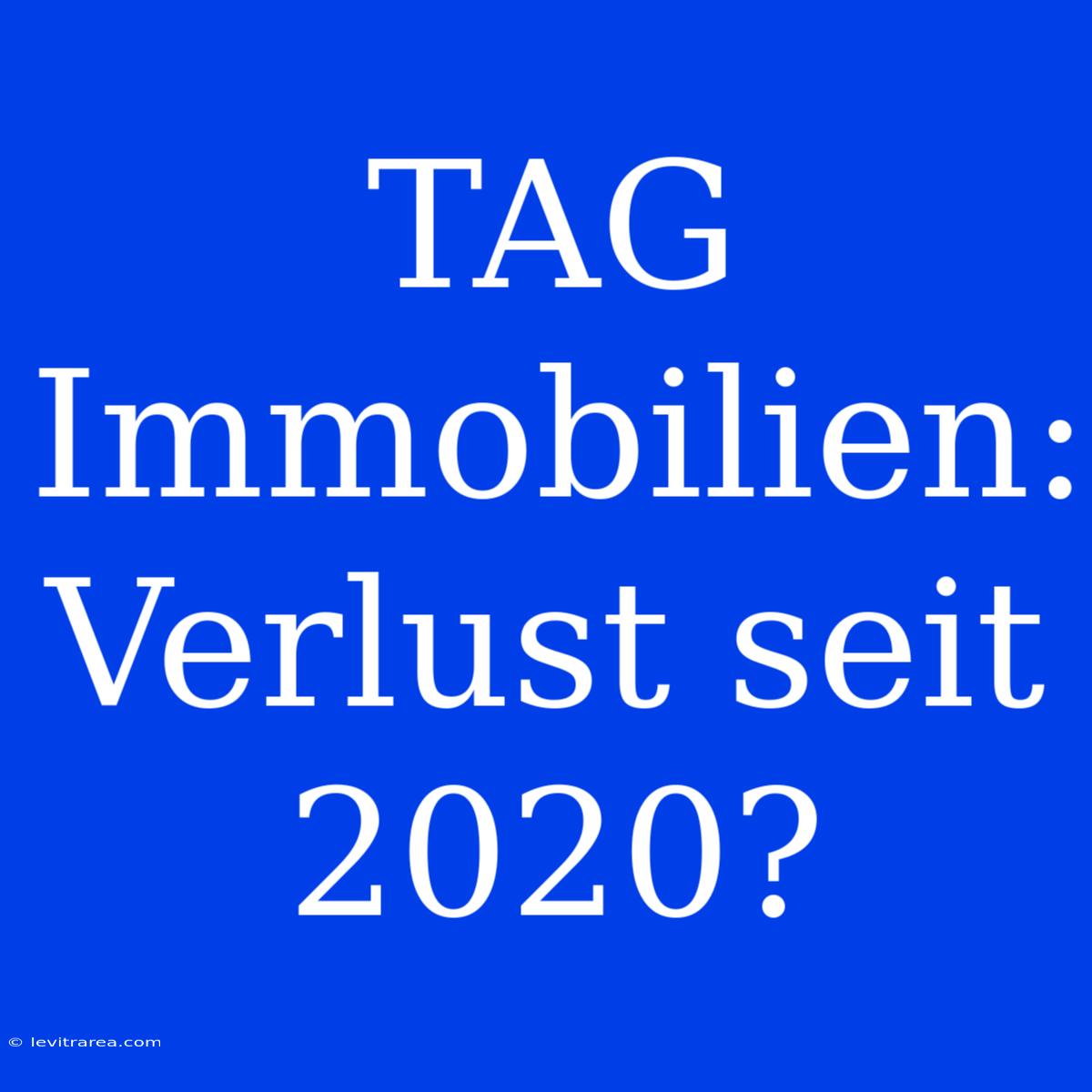 TAG Immobilien: Verlust Seit 2020?