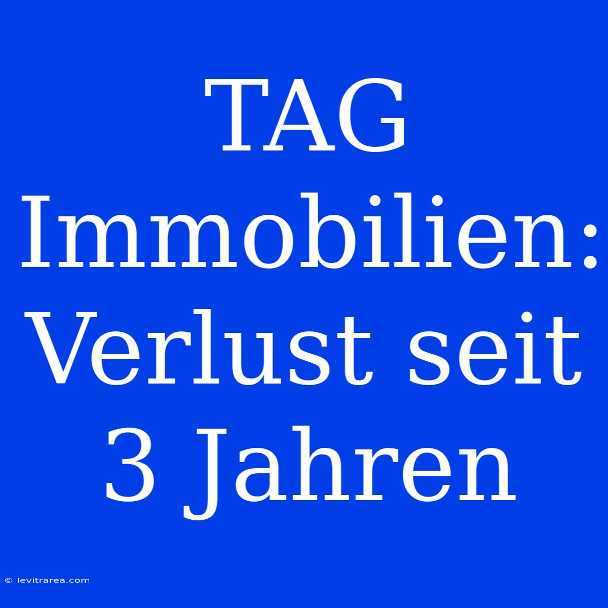 TAG Immobilien: Verlust Seit 3 Jahren