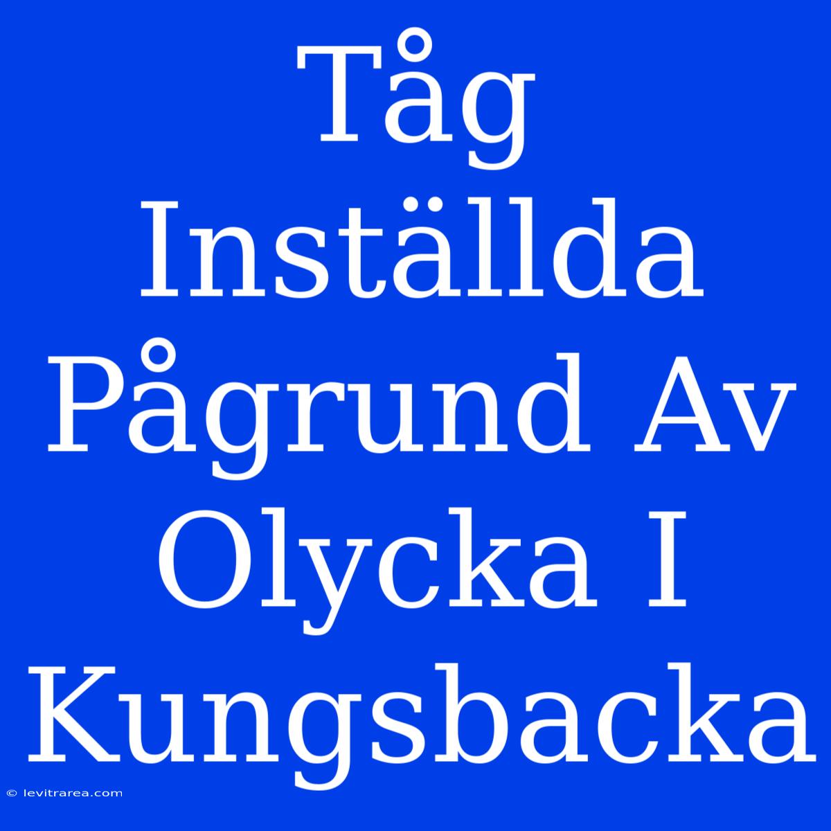 Tåg Inställda Pågrund Av Olycka I Kungsbacka