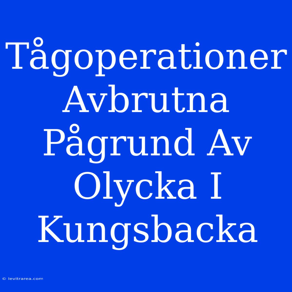 Tågoperationer Avbrutna Pågrund Av Olycka I Kungsbacka