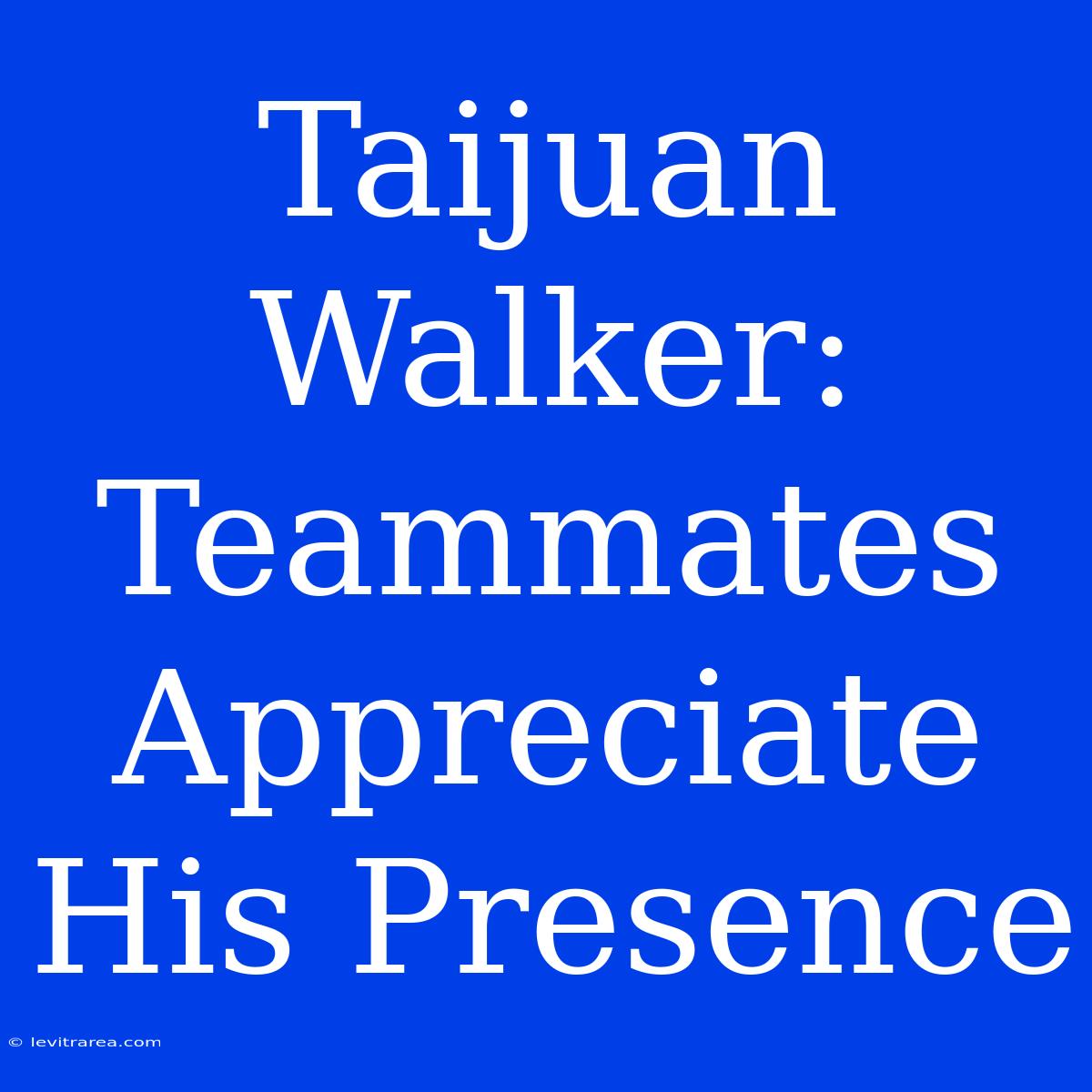 Taijuan Walker: Teammates Appreciate His Presence