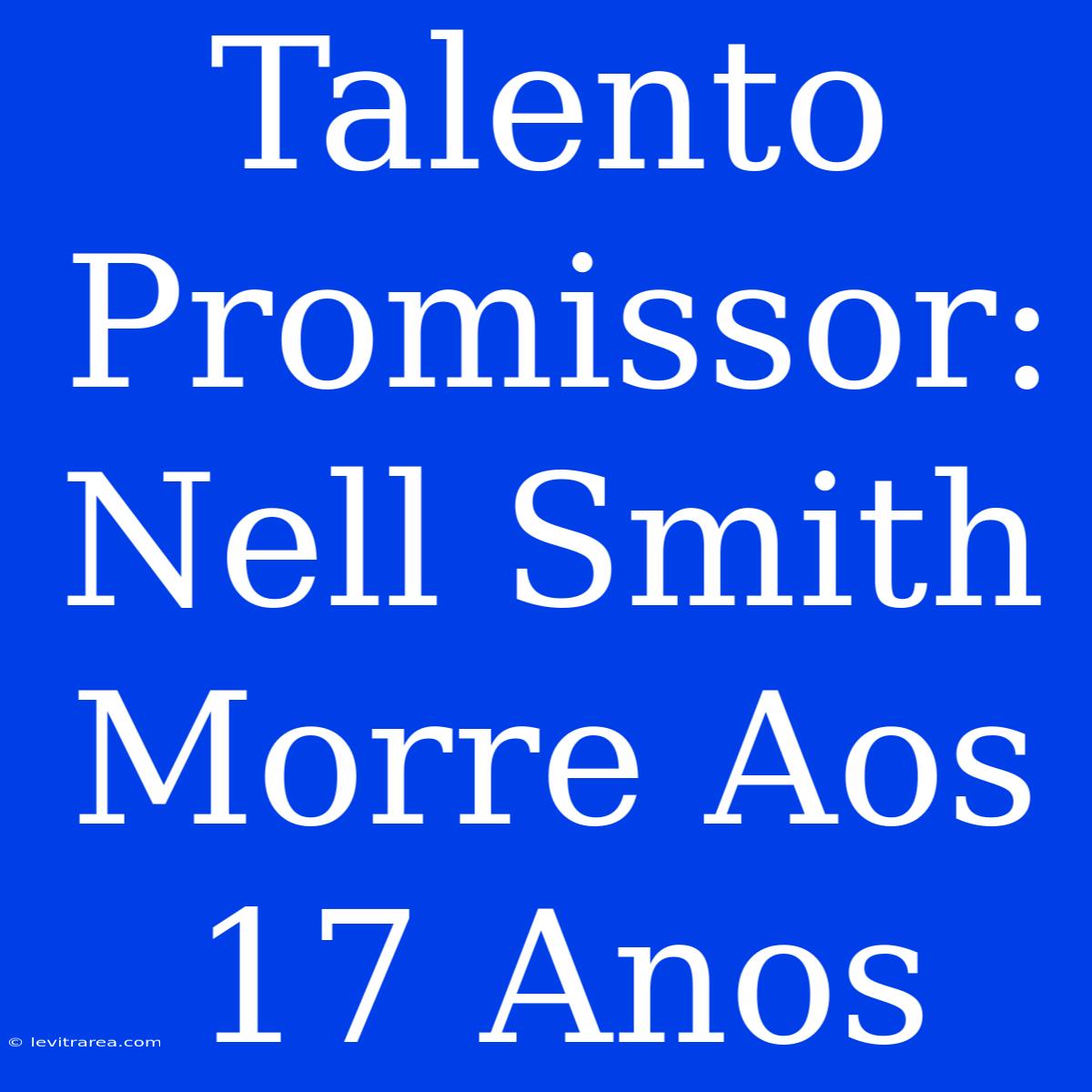 Talento Promissor: Nell Smith Morre Aos 17 Anos