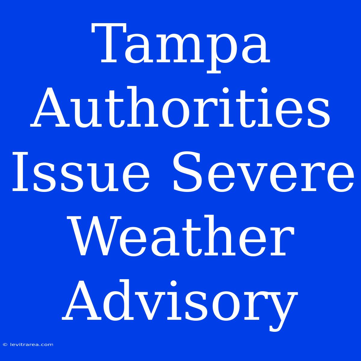 Tampa Authorities Issue Severe Weather Advisory