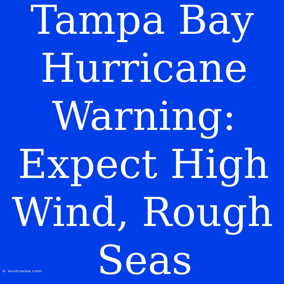 Tampa Bay Hurricane Warning: Expect High Wind, Rough Seas