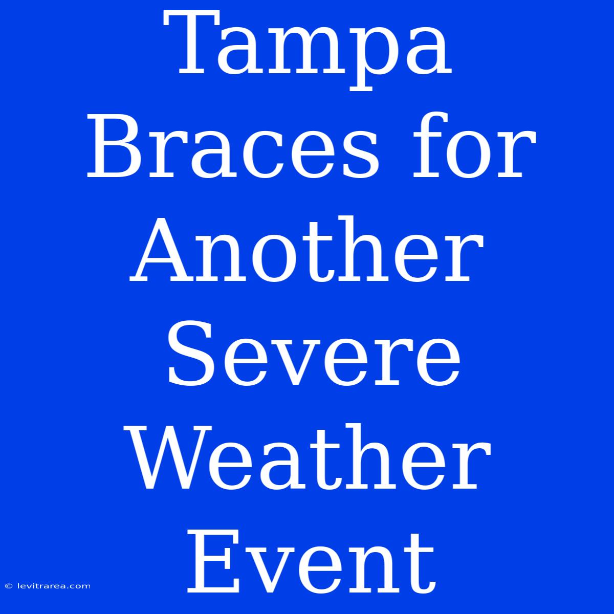 Tampa Braces For Another Severe Weather Event