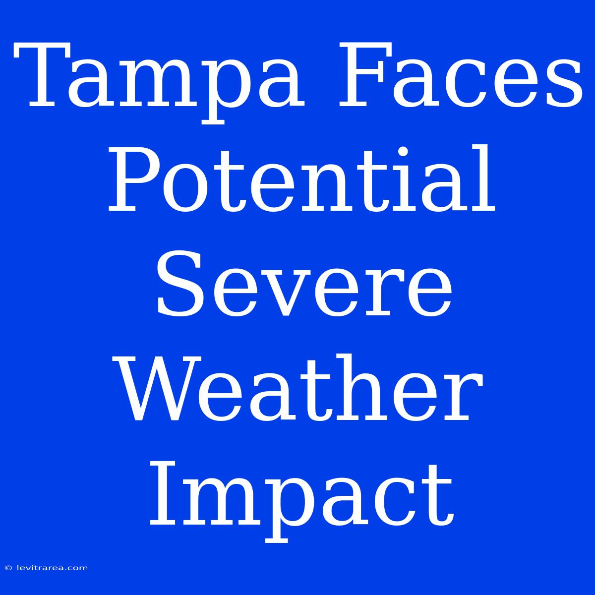 Tampa Faces Potential Severe Weather Impact