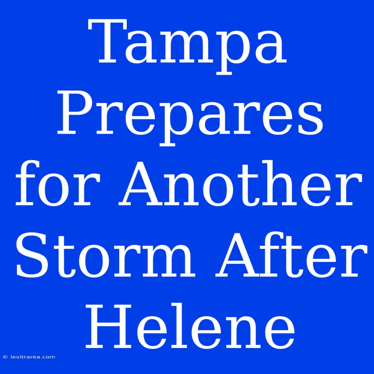 Tampa Prepares For Another Storm After Helene