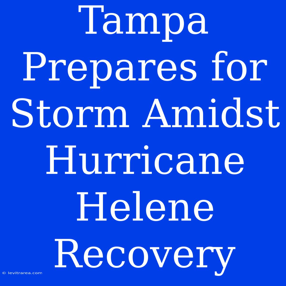 Tampa Prepares For Storm Amidst Hurricane Helene Recovery