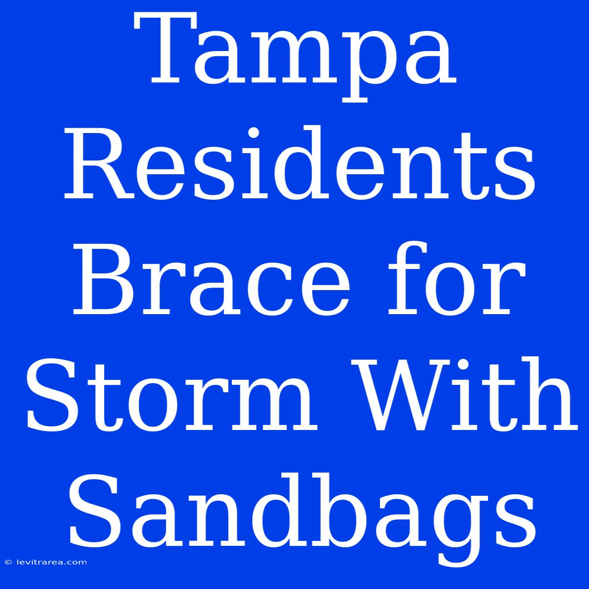 Tampa Residents Brace For Storm With Sandbags