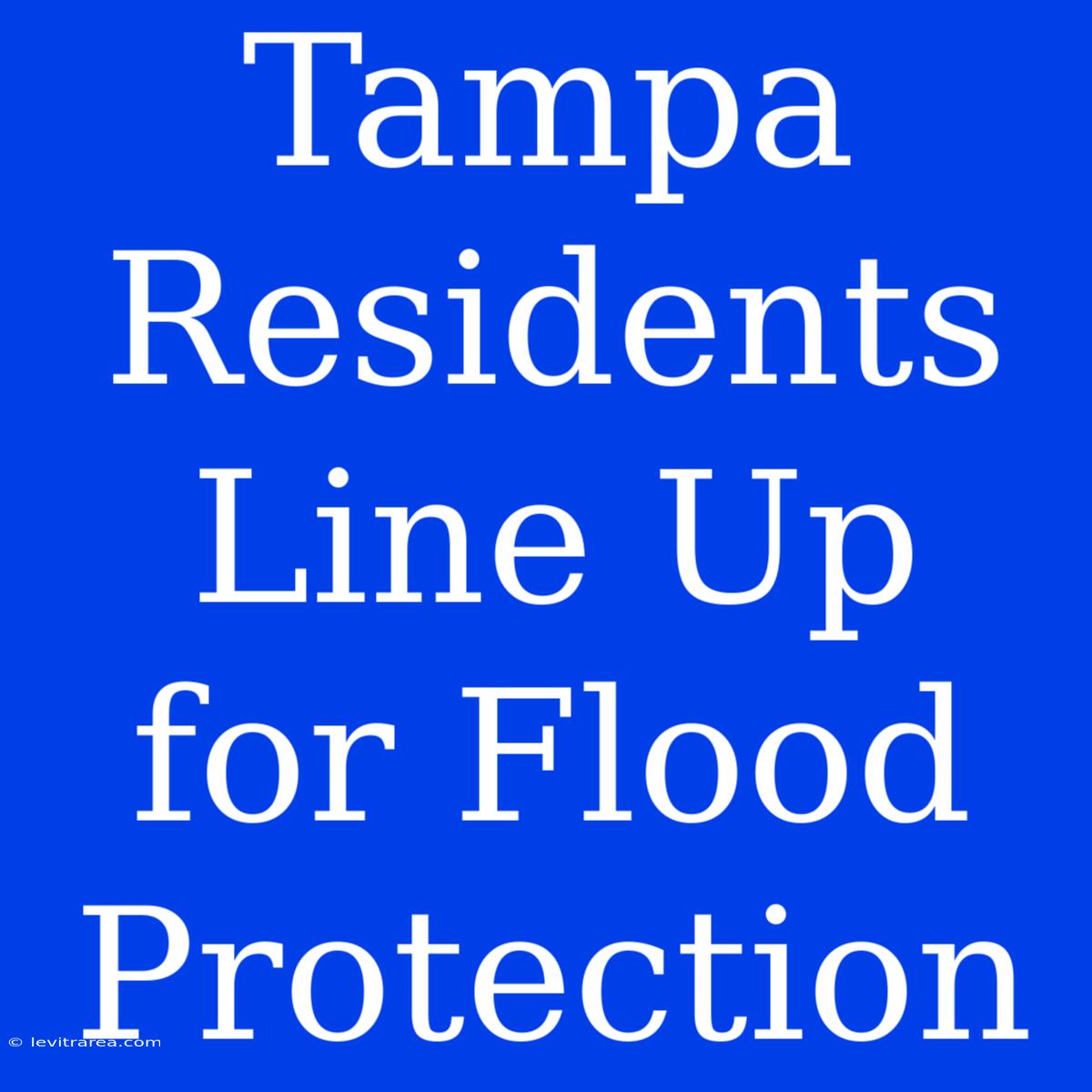 Tampa Residents Line Up For Flood Protection