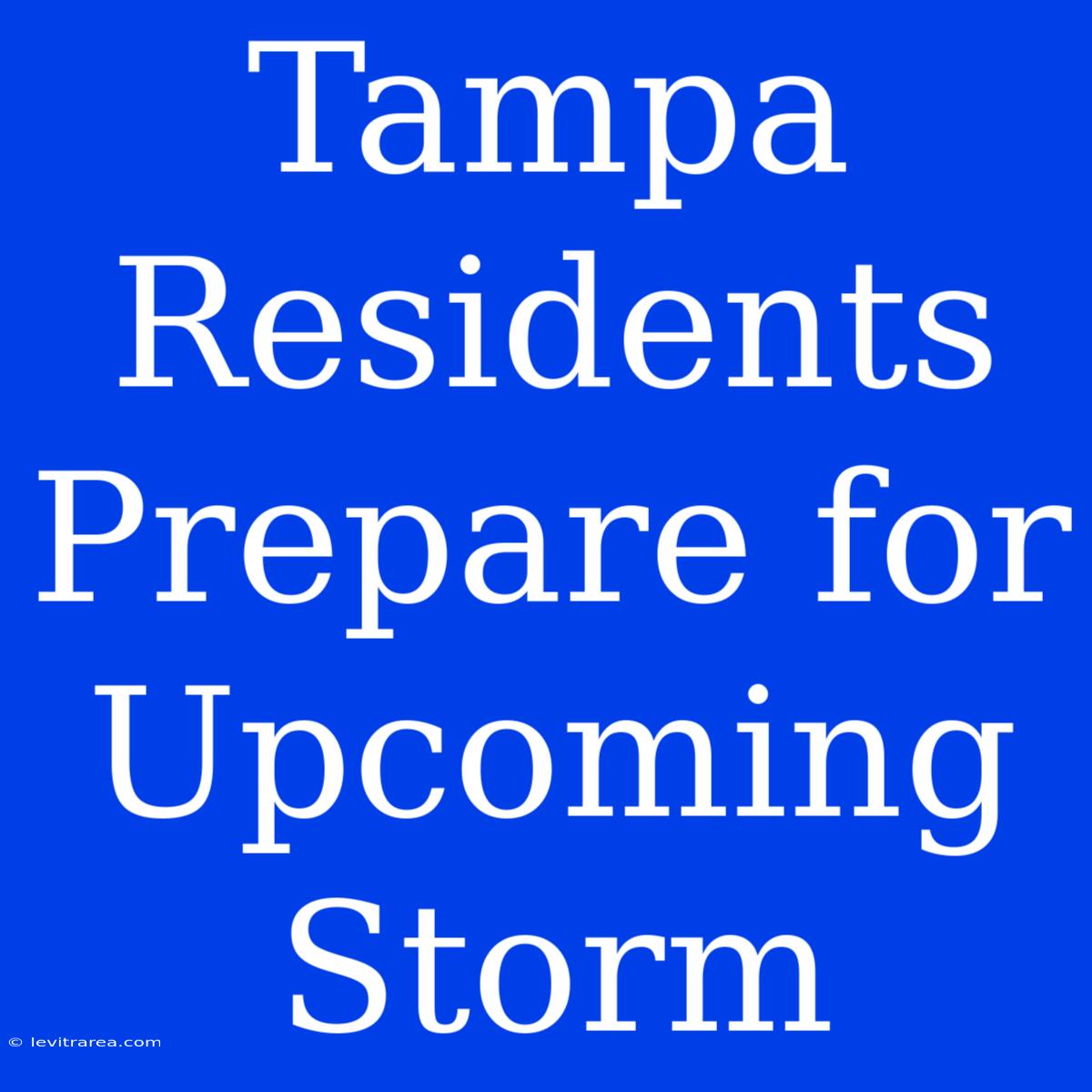 Tampa Residents Prepare For Upcoming Storm