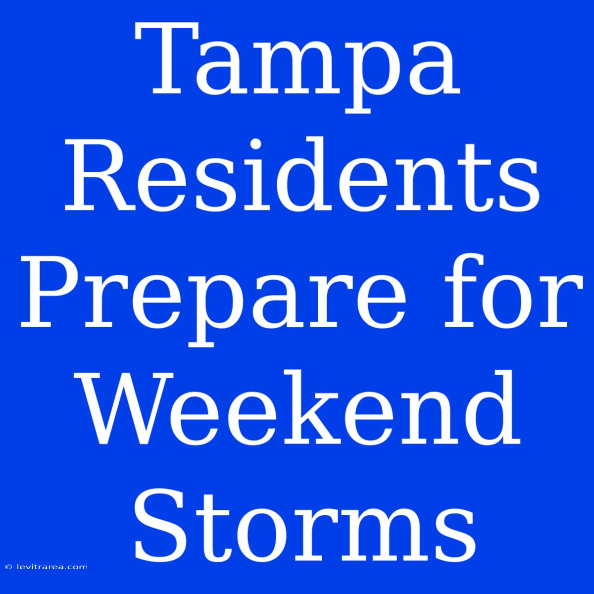 Tampa Residents Prepare For Weekend Storms