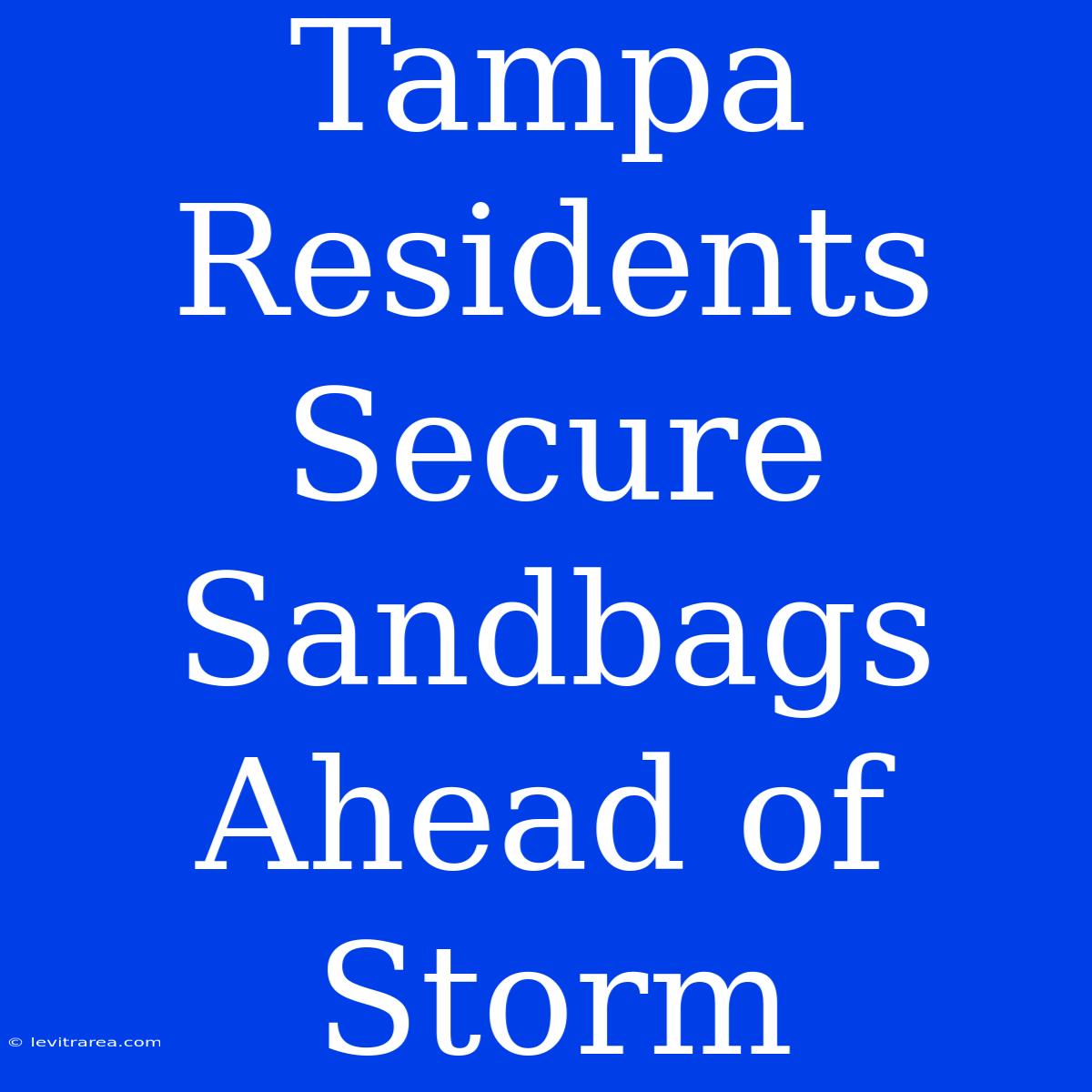 Tampa Residents Secure Sandbags Ahead Of Storm