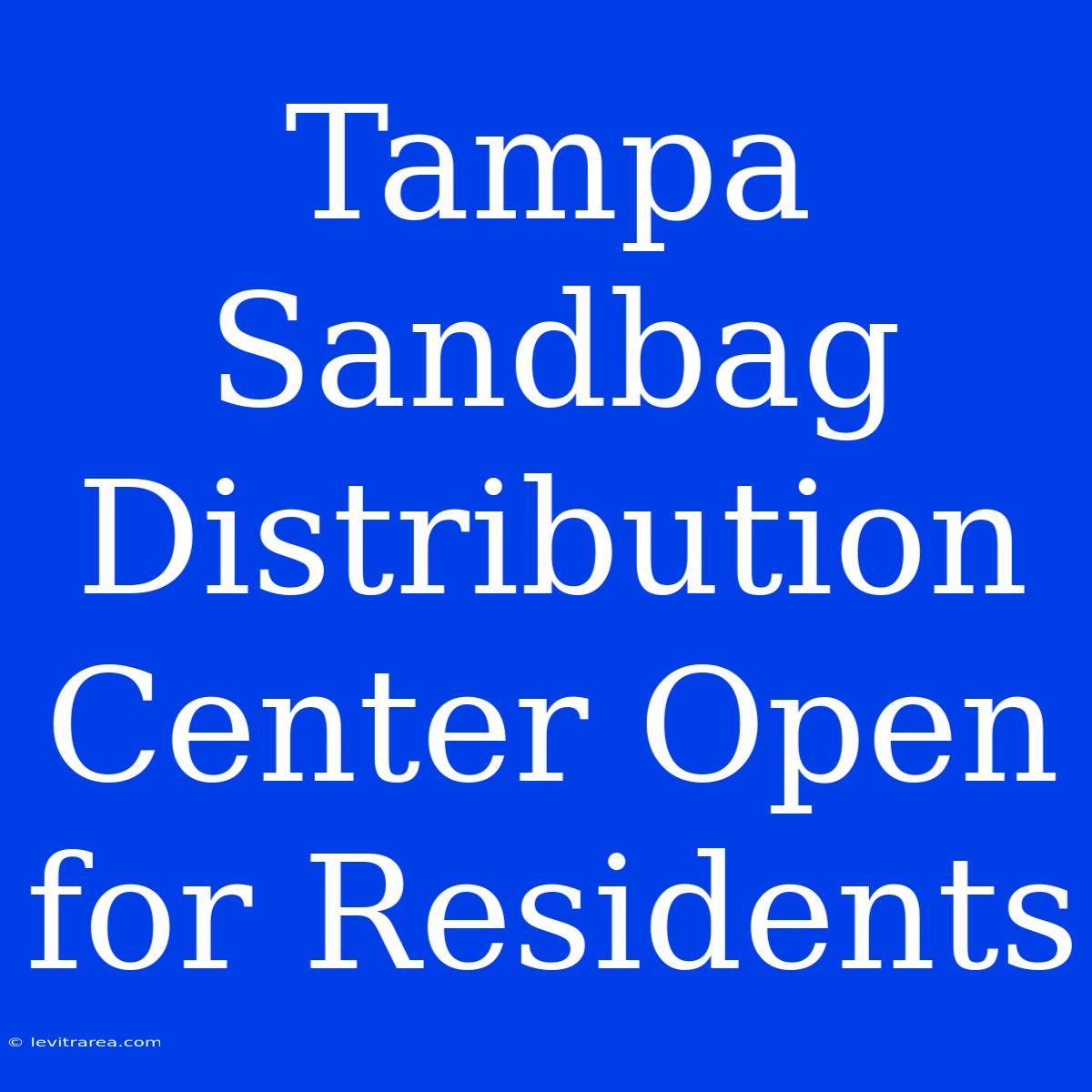 Tampa Sandbag Distribution Center Open For Residents