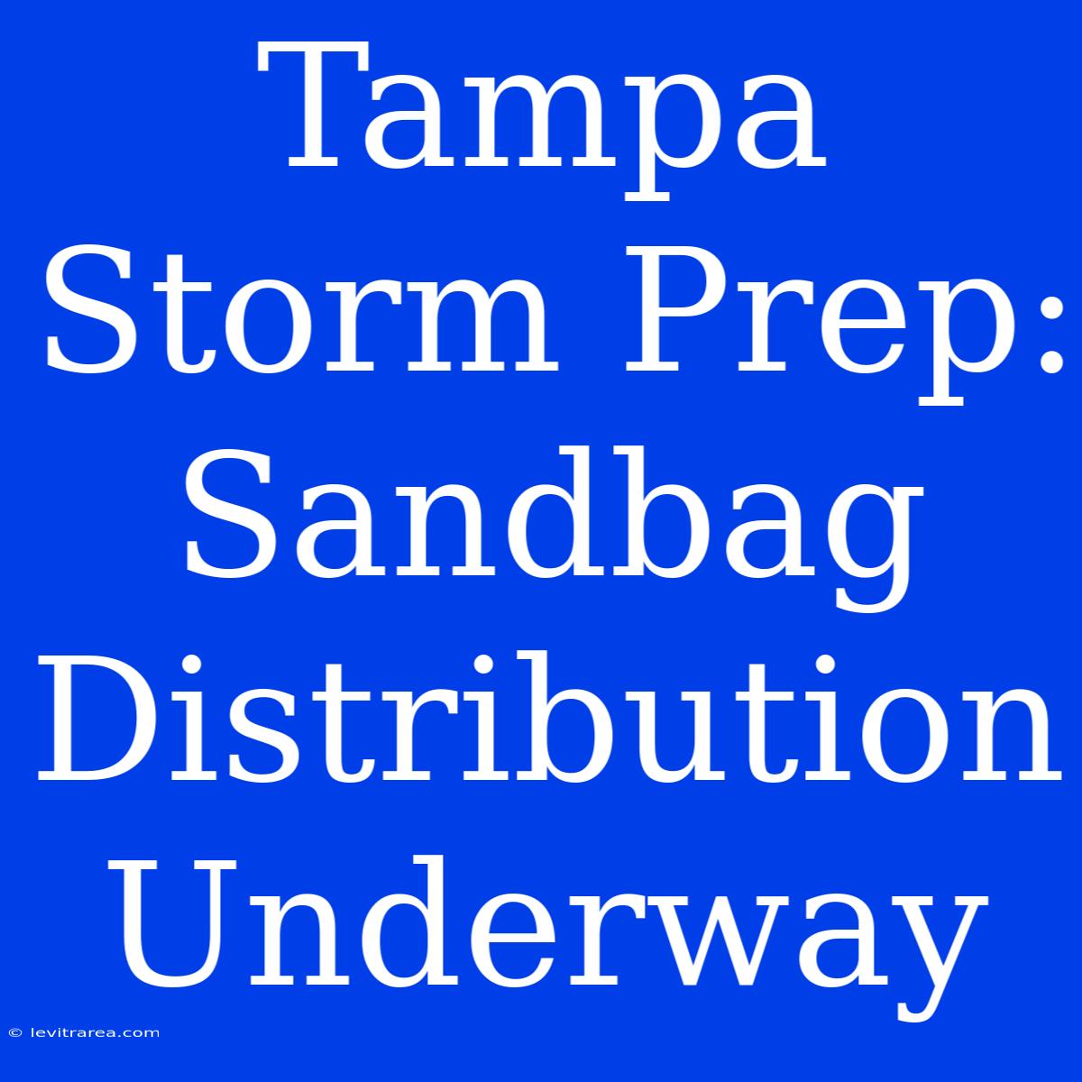 Tampa Storm Prep: Sandbag Distribution Underway 