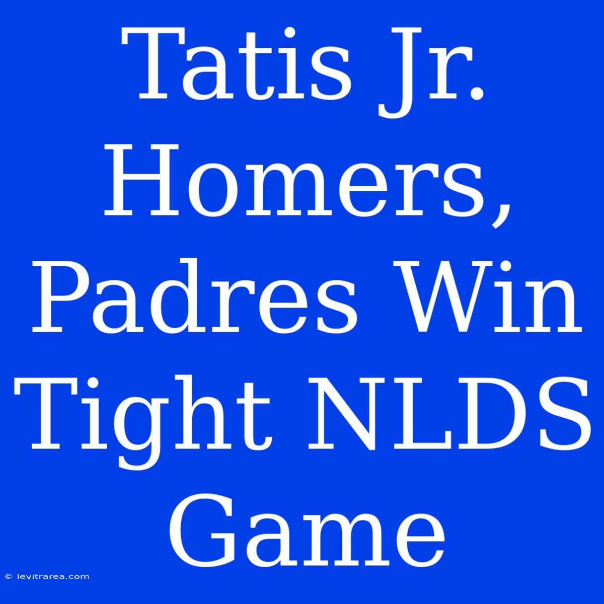 Tatis Jr. Homers, Padres Win Tight NLDS Game