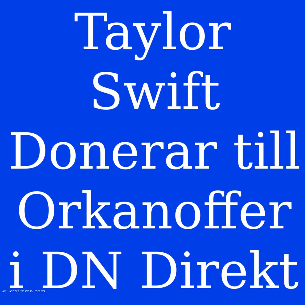 Taylor Swift Donerar Till Orkanoffer I DN Direkt