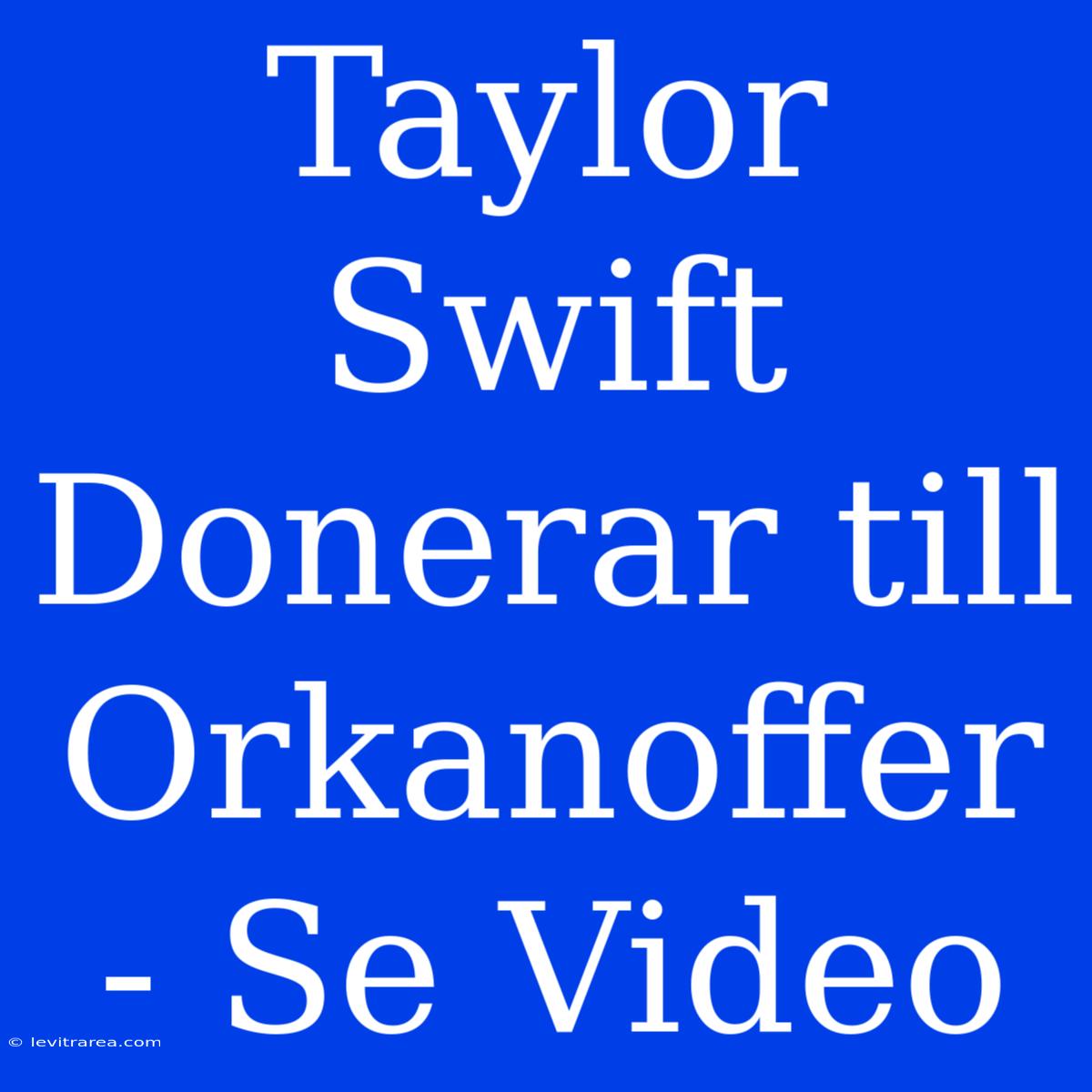 Taylor Swift Donerar Till Orkanoffer - Se Video