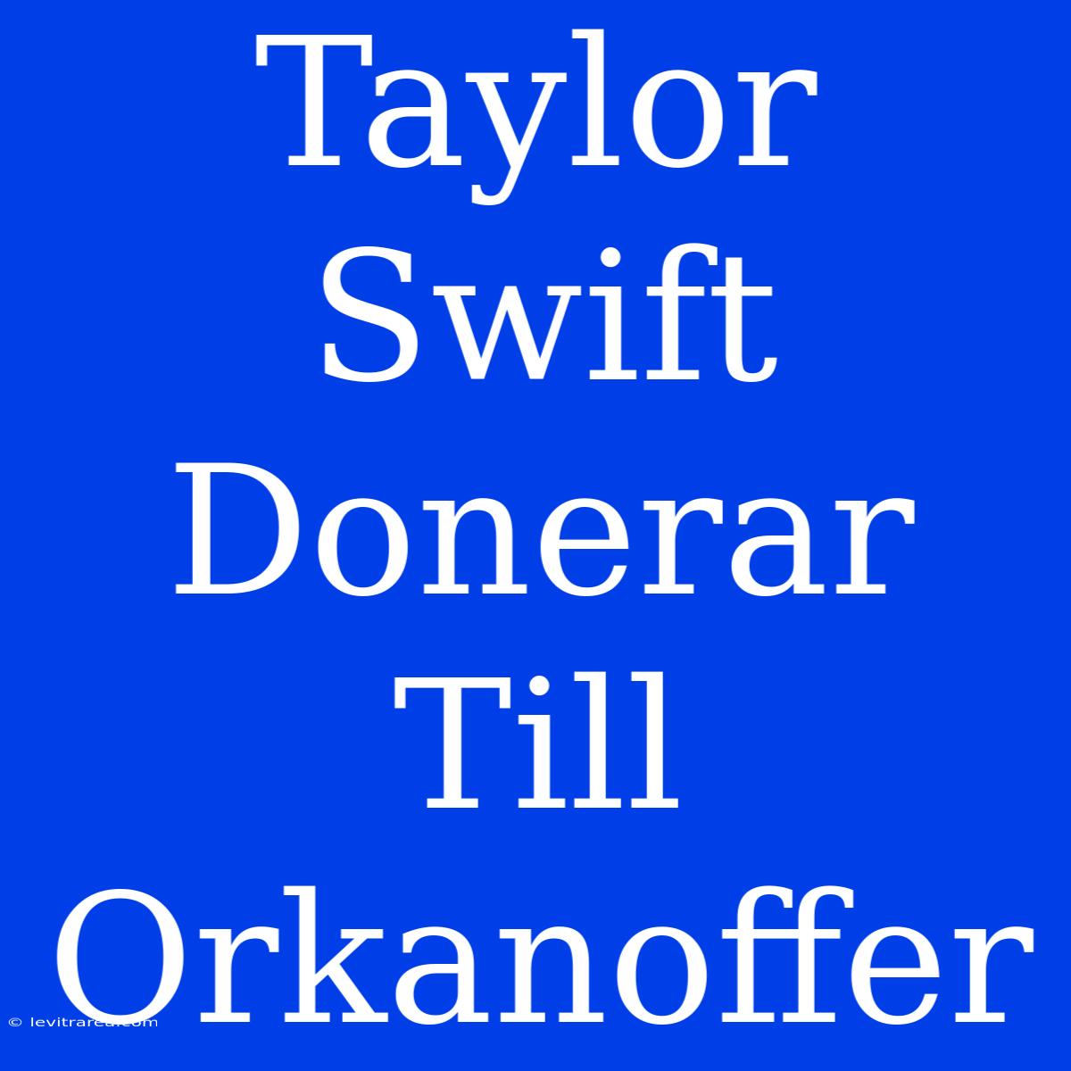 Taylor Swift Donerar Till Orkanoffer