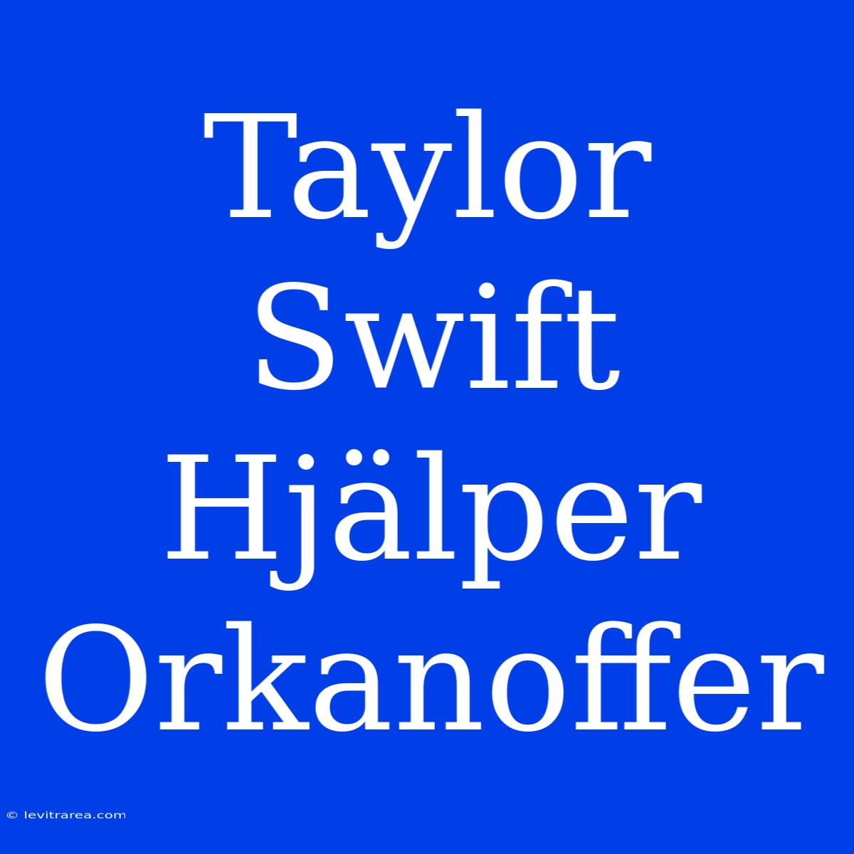 Taylor Swift Hjälper Orkanoffer