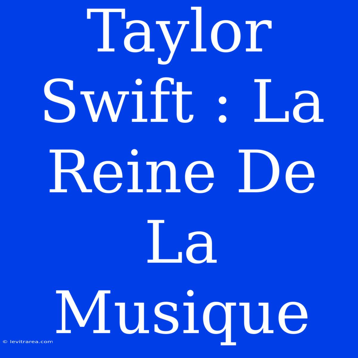 Taylor Swift : La Reine De La Musique