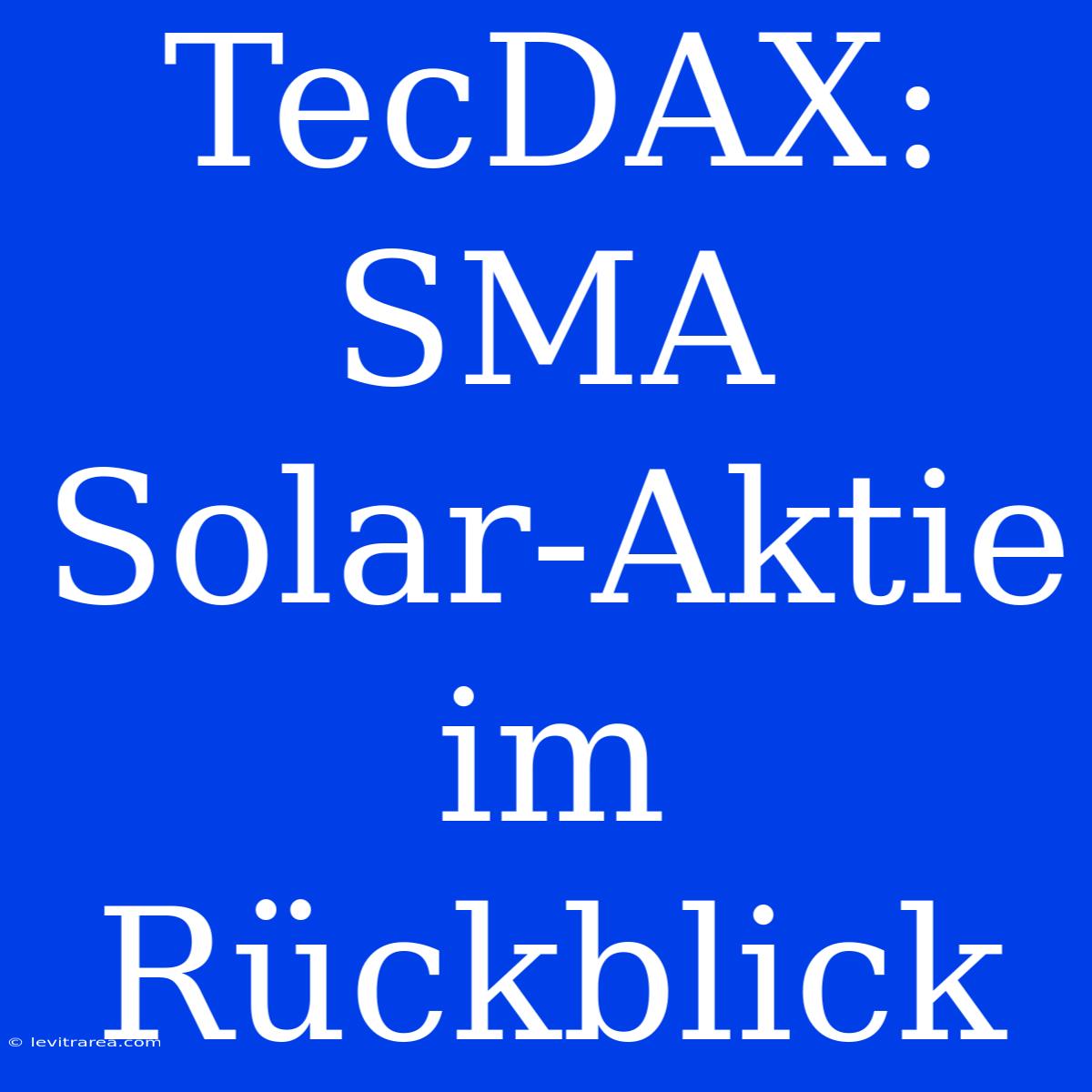 TecDAX: SMA Solar-Aktie Im Rückblick