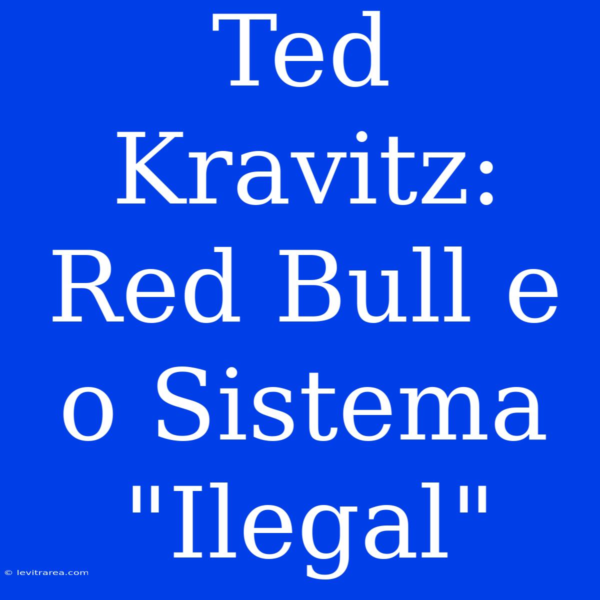 Ted Kravitz: Red Bull E O Sistema 