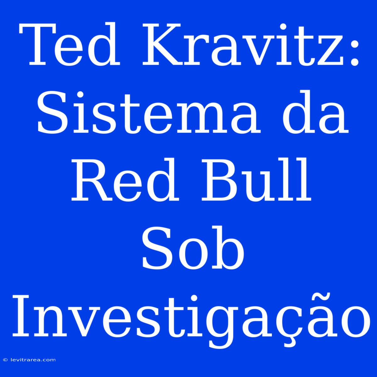 Ted Kravitz: Sistema Da Red Bull Sob Investigação