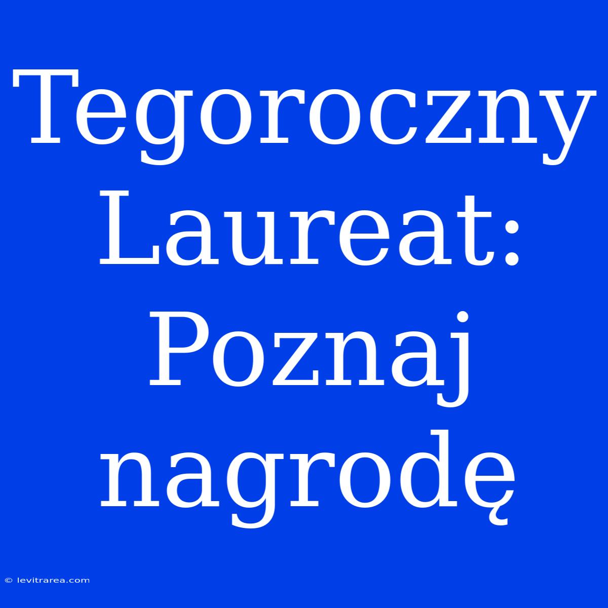 Tegoroczny Laureat: Poznaj Nagrodę