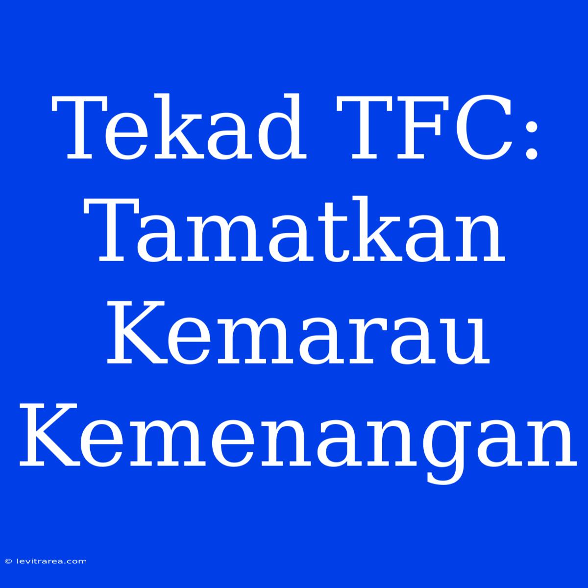 Tekad TFC: Tamatkan Kemarau Kemenangan