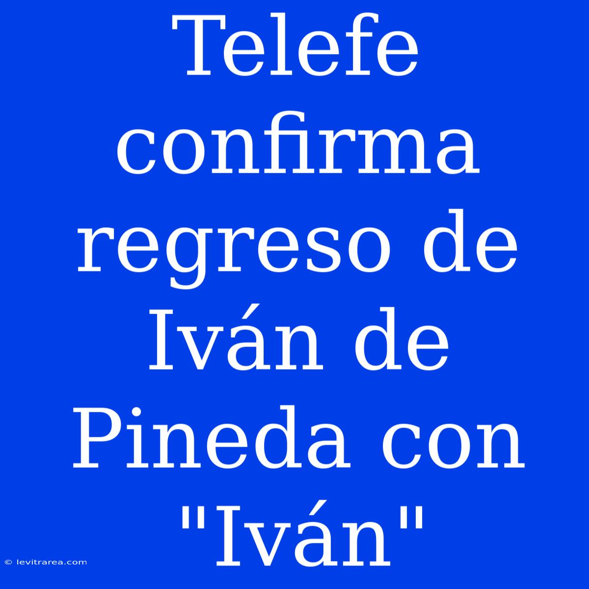 Telefe Confirma Regreso De Iván De Pineda Con 