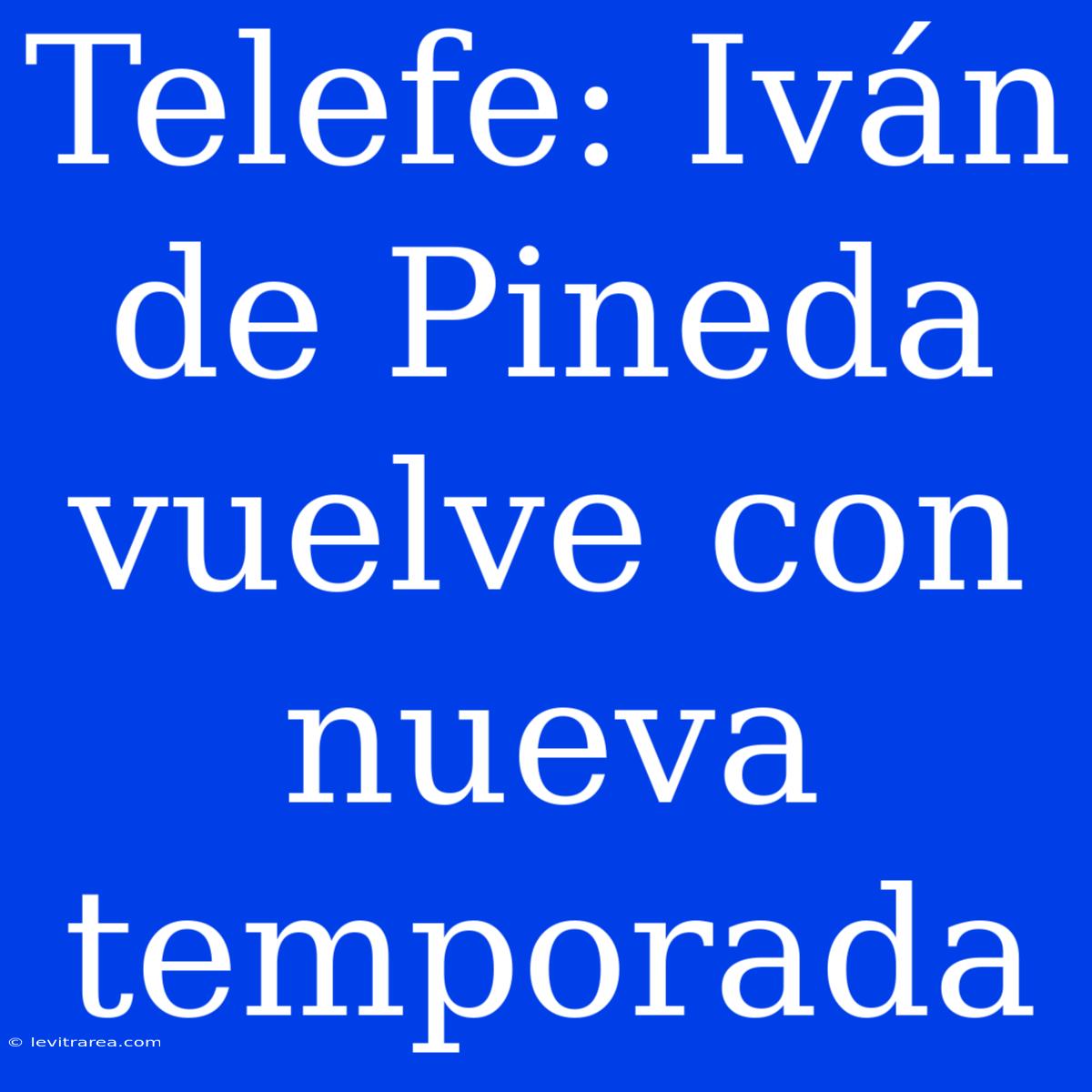 Telefe: Iván De Pineda Vuelve Con Nueva Temporada