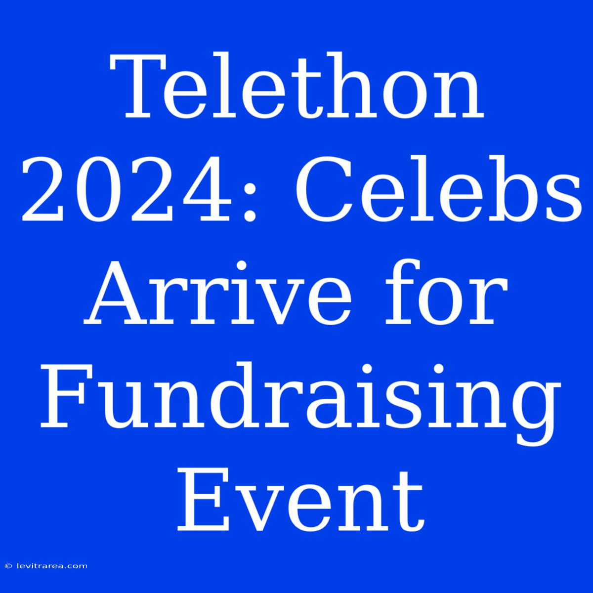 Telethon 2024: Celebs Arrive For Fundraising Event