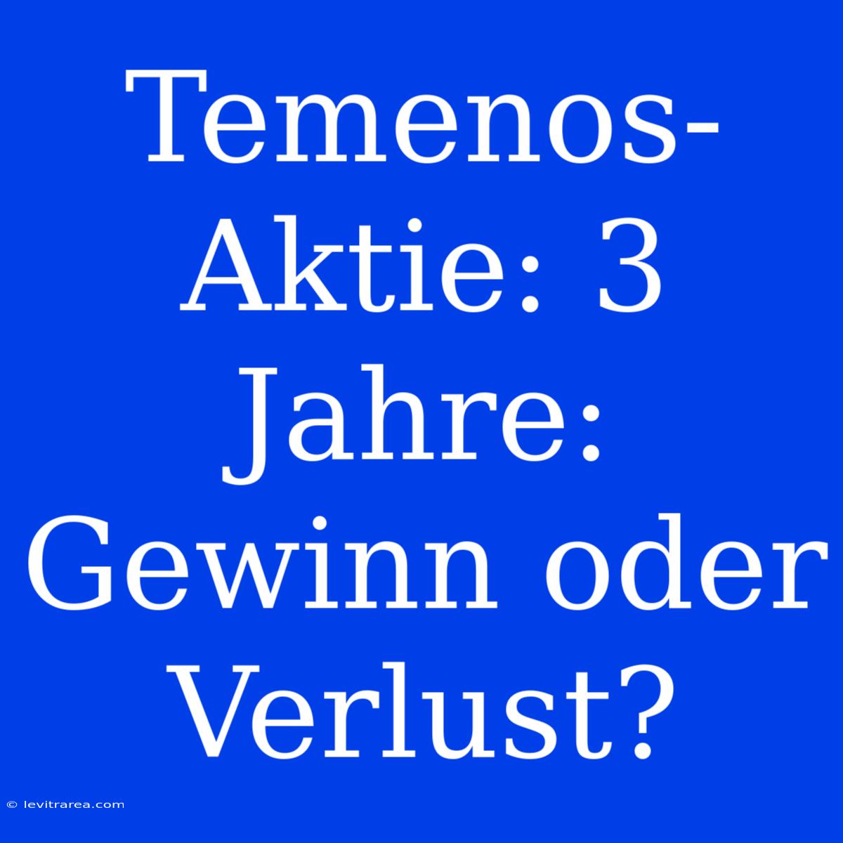 Temenos-Aktie: 3 Jahre: Gewinn Oder Verlust?